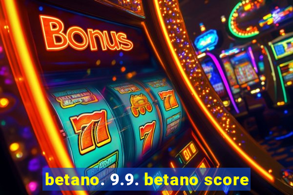 betano. 9.9. betano score